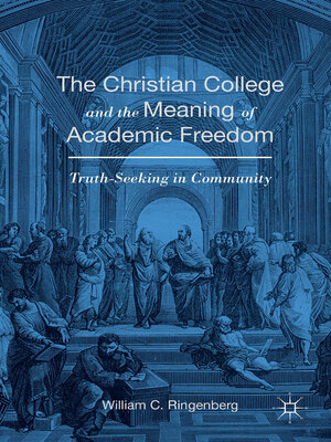 cover image of The Christian College and the Meaning of Academic Freedom